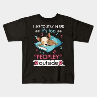 I Like To Stay In Bed It_s Too Peopley Outside Funny Chihuahua Kids T-Shirt